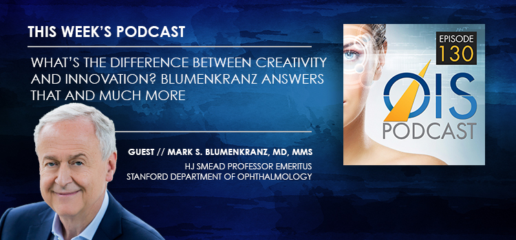 What’s the Difference between Creativity and Innovation? Blumenkranz Answers That and Much More 