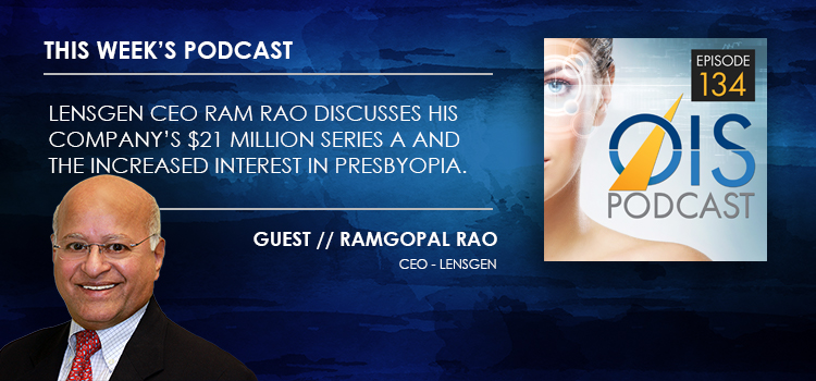 CEO Ram Rao Discusses Juvene, the Rise of Presbyopia, and How LensGen Raised $21 million