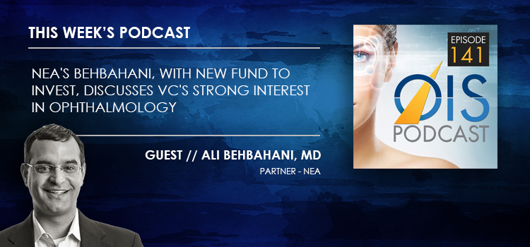 NEA's Behbahani, with New Fund to Invest, Discusses VC's Strong Interest in Ophthalmology