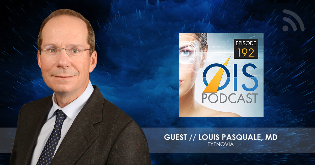 Louis Pasquale Discusses Eyenovia’s Trial, Other Causes of Glaucoma, and the Promise of Telemedicine